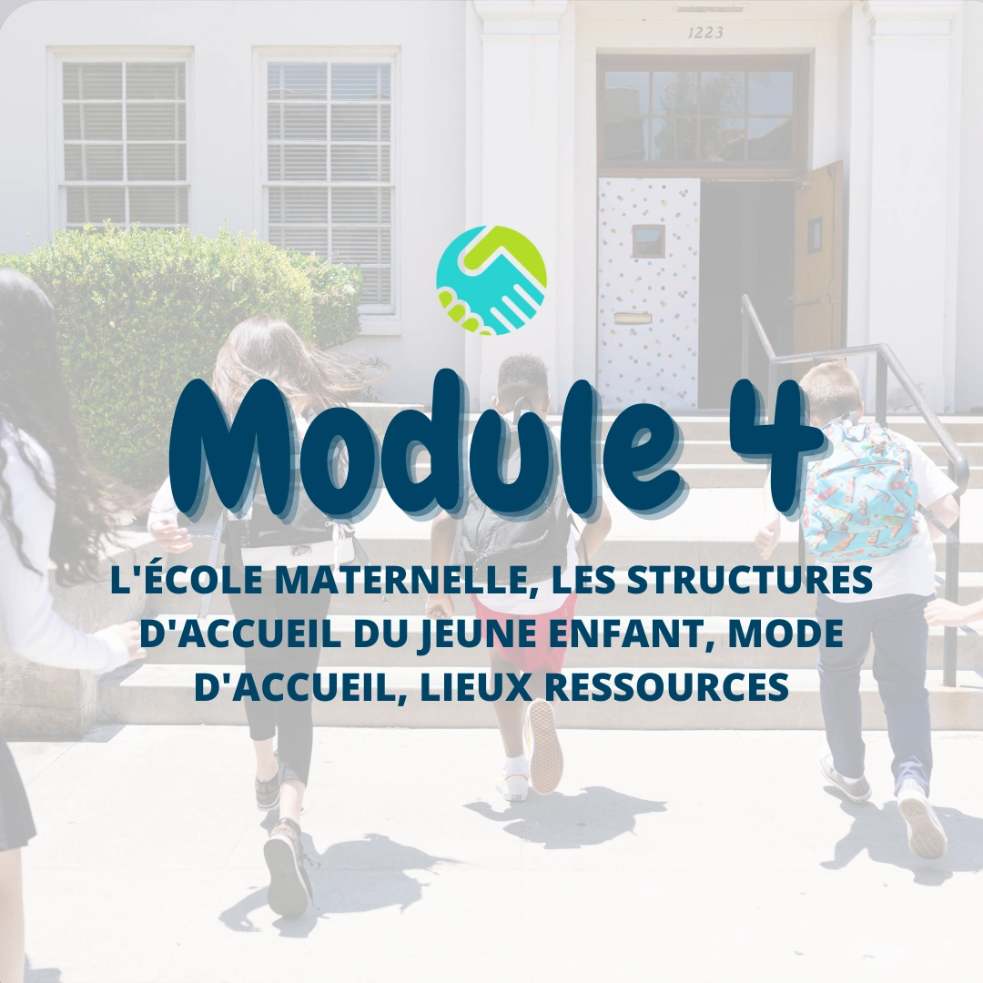 Module 4 : L'école maternelle, les structures d'accueil du jeune enfant, mode d'accueil, lieux ressources