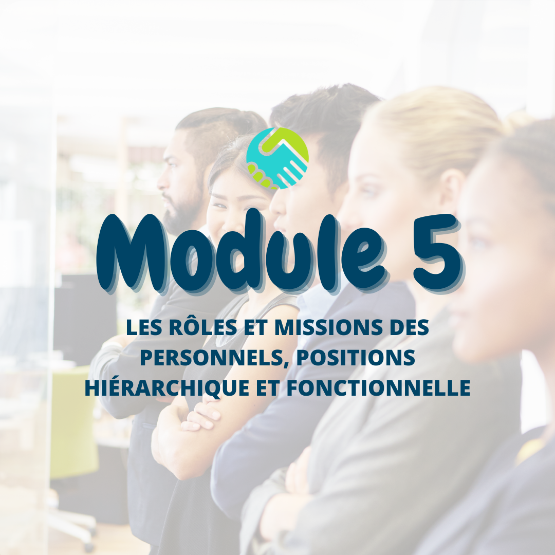 Module 5: Les rôles et missions des personnels, position hiérarchique et position fonctionnelle.