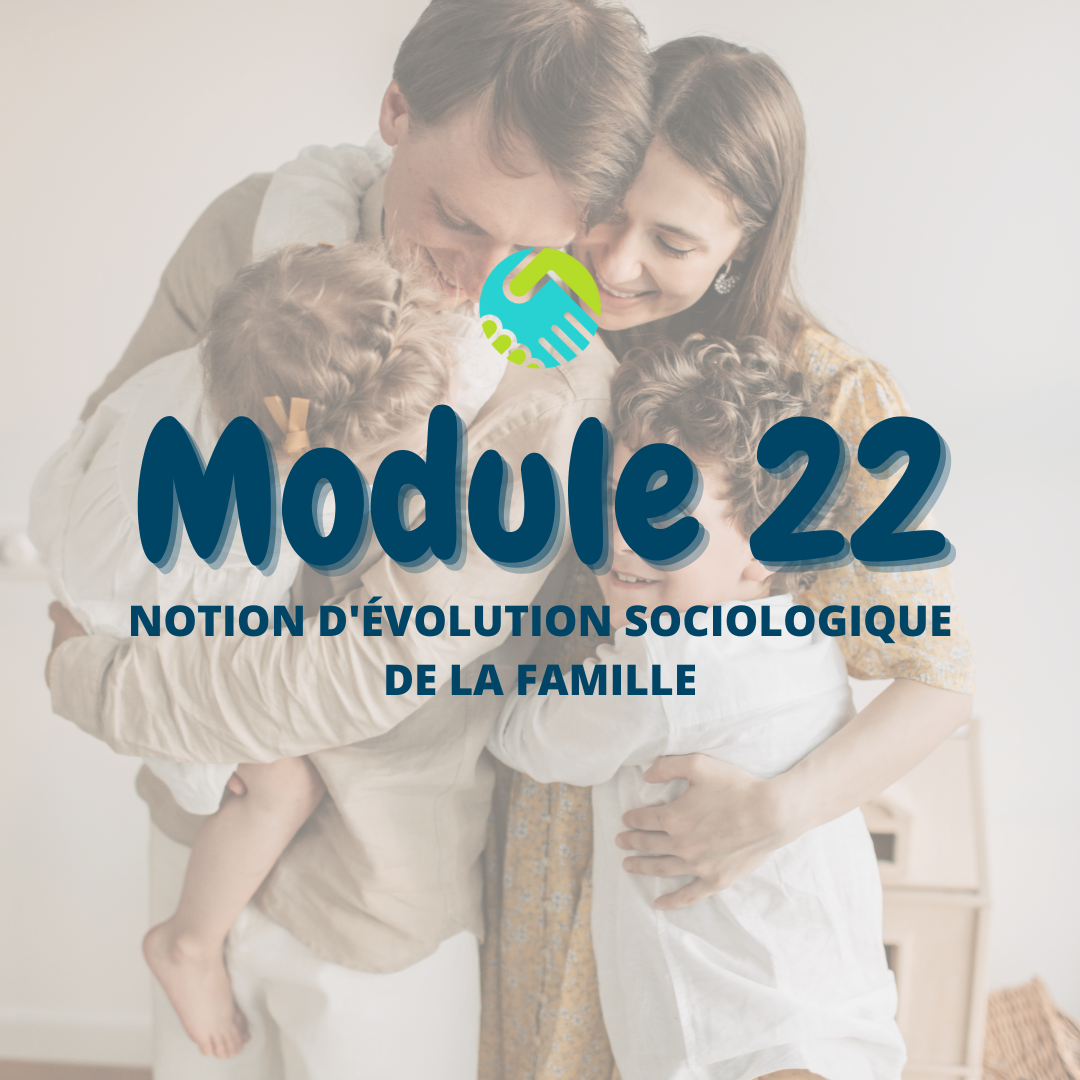 Module 22 : Notion d'évolution sociologique de la famille