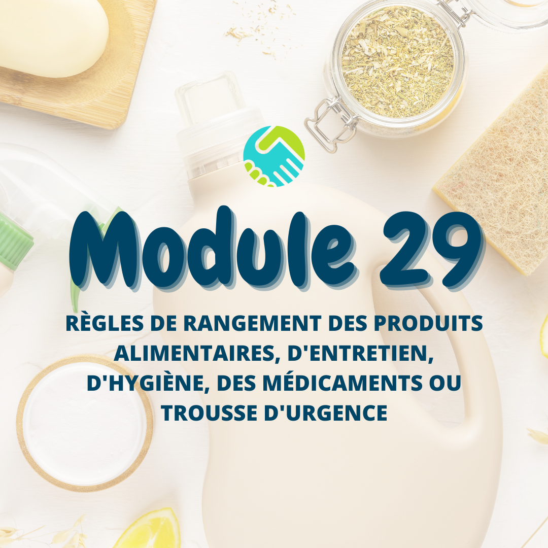 Module 29 : Règles de rangement des produits alimentaires, d'entretien, d'hygiène, des médicaments ou trousse d'urgence
