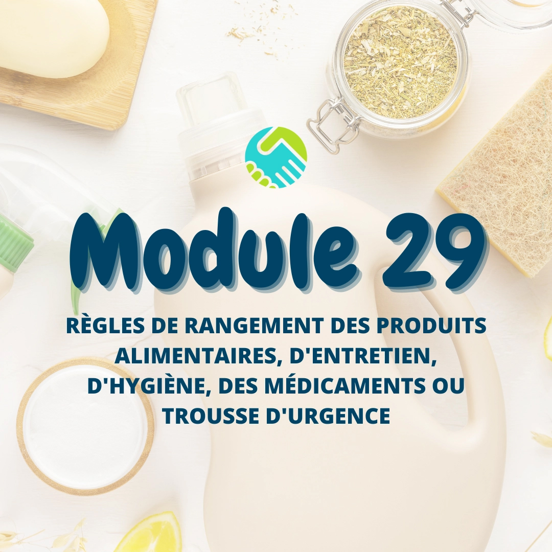 Module 29 : Règles de rangement des produits alimentaires, d'entretien, d'hygiène, des médicaments ou trousse d'urgence