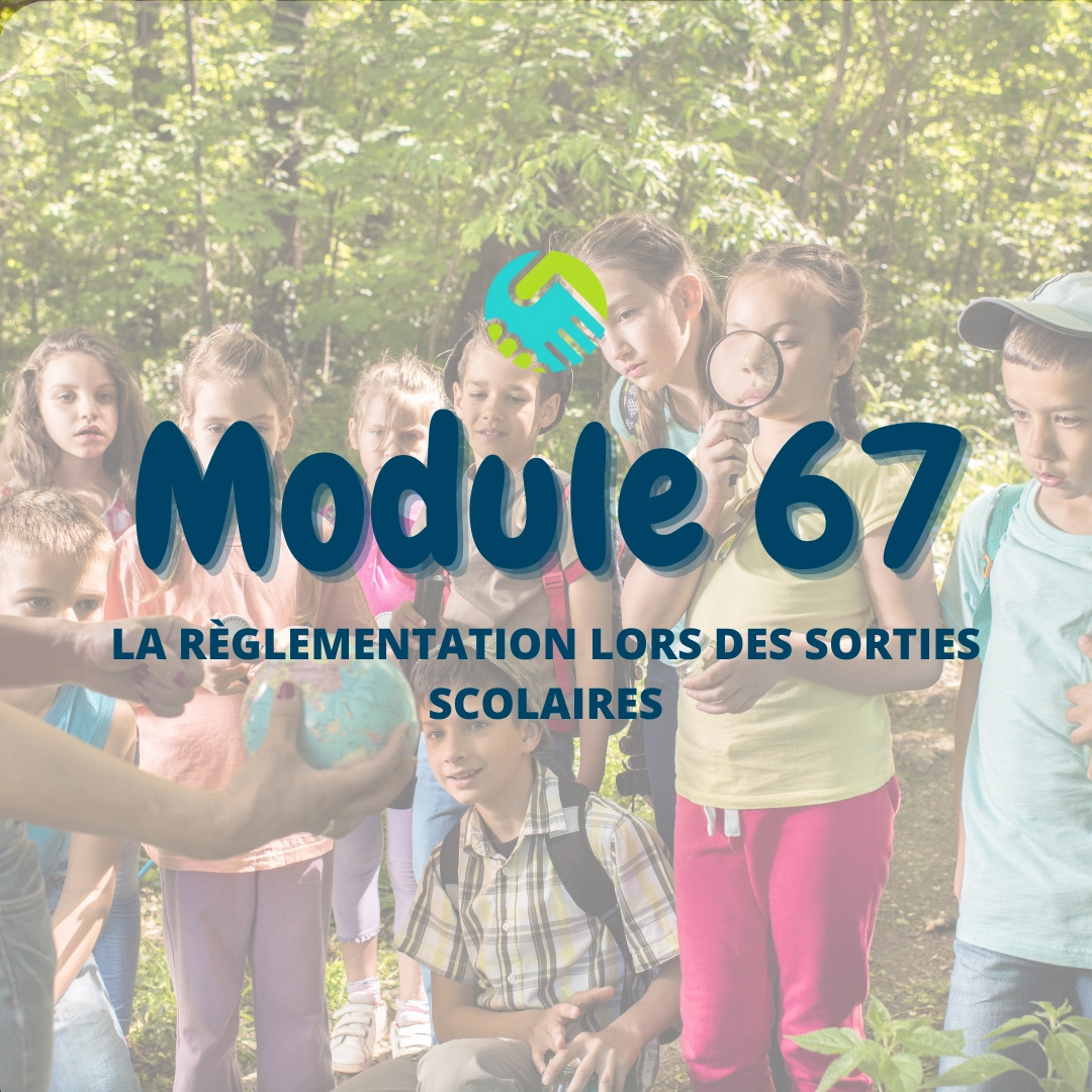 Module 67 : La règlementation lors des sorties scolaires