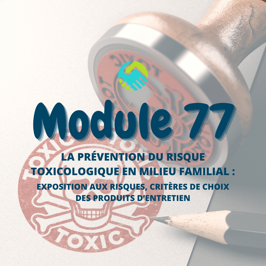 Module 77 : La prévention du risque toxicologique en milieu familial : exposition aux risques, critères de choix des produits d’entretien
