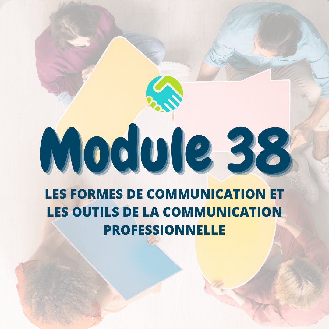 Module 38 :  Les formes de communication et les outils de la communication professionnelle