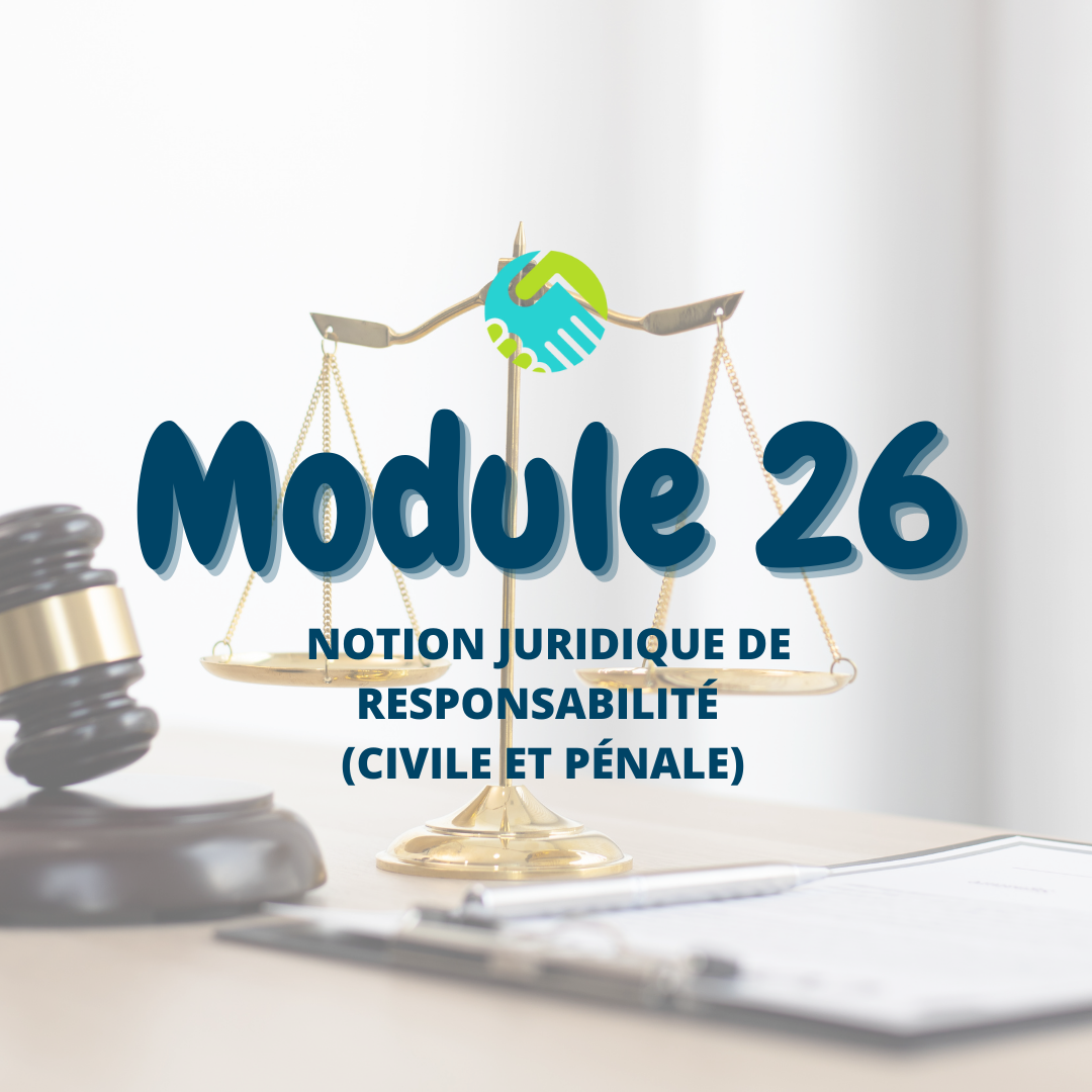 Module 26 : Notion juridique de responsabilité (civile et pénale)