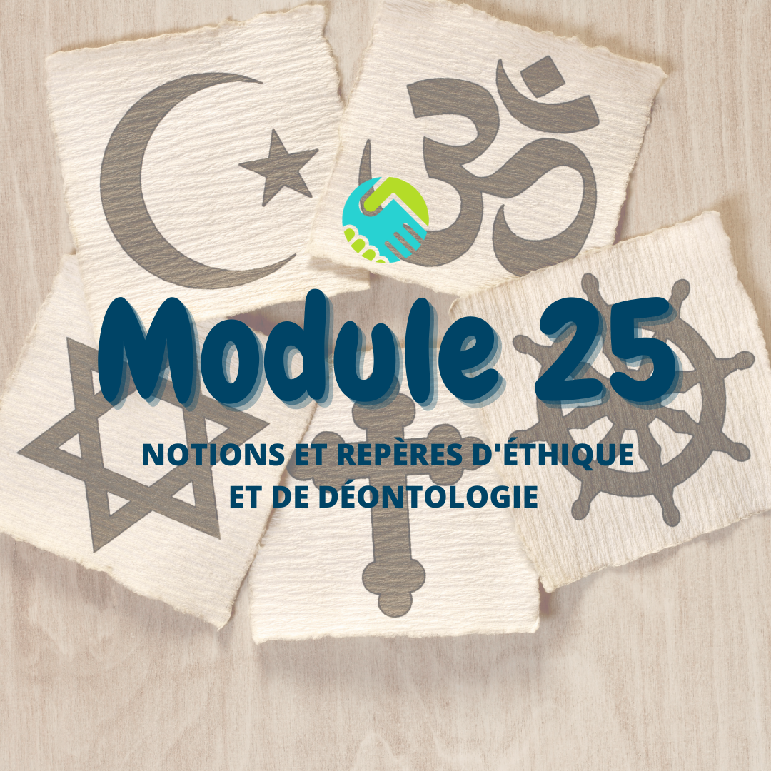 Module 25 : Notions et repères d'éthique et de déontologie
