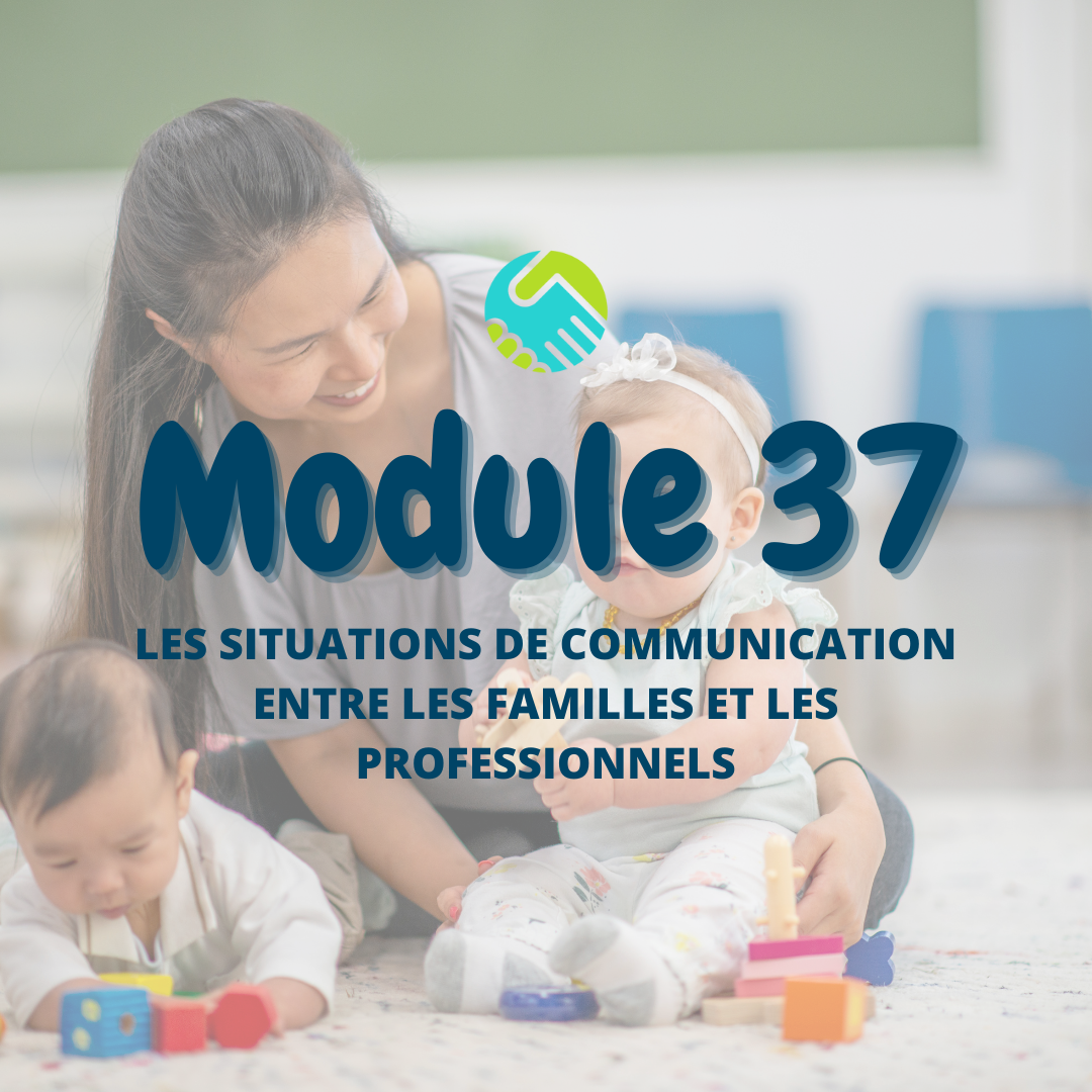 Module 37 : Les situations de communication entre les familles et les professionnels