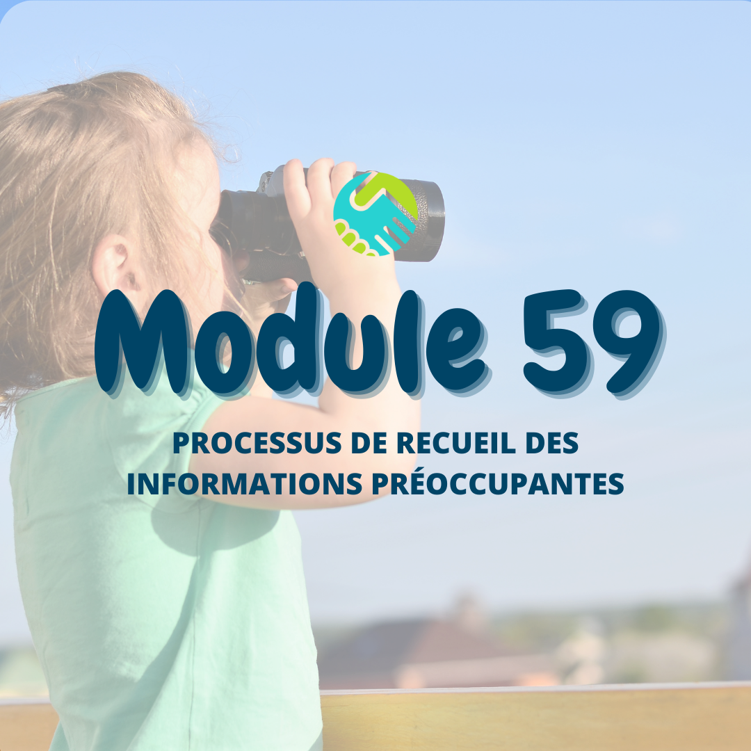 Module 59 : Processus de recueil des informations préoccupantes